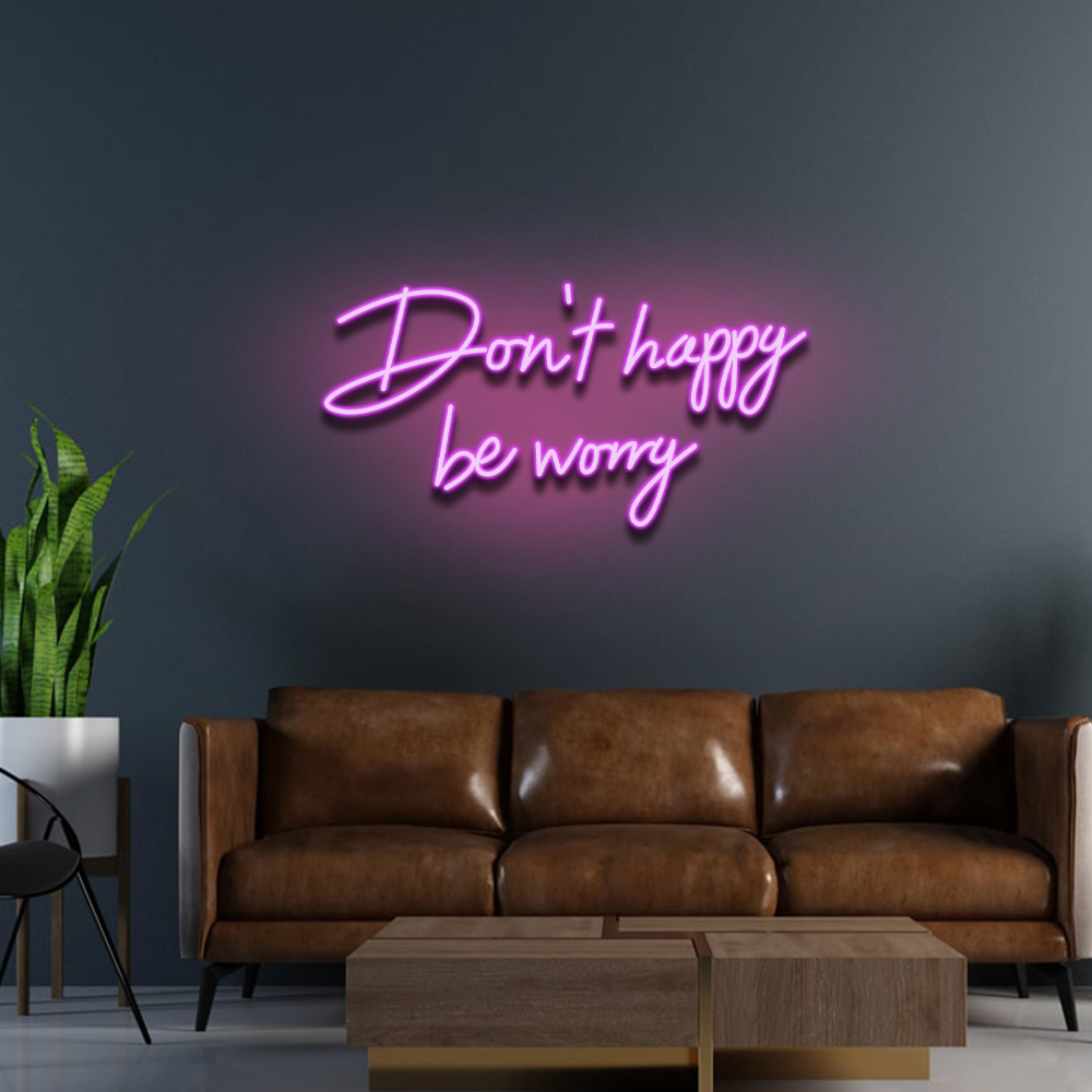 Don't Happy Be Worry Neon Sign