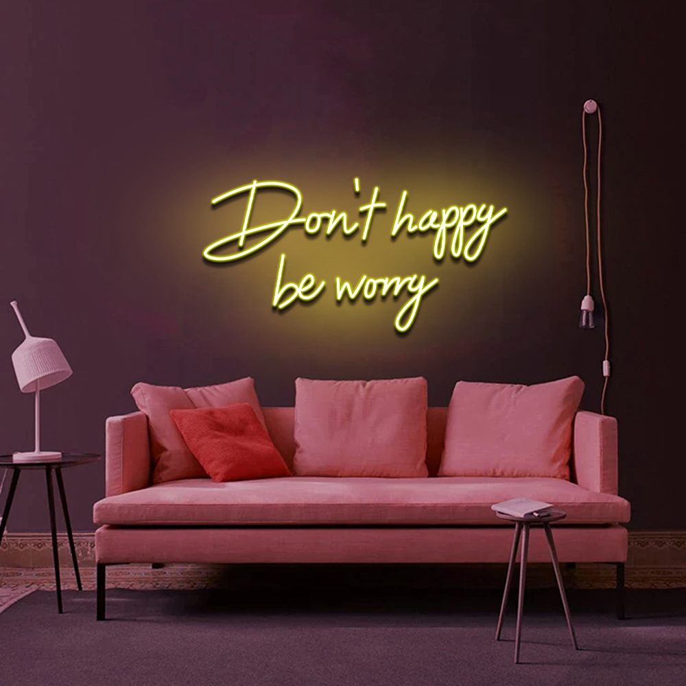 Don't Happy Be Worry Neon Sign