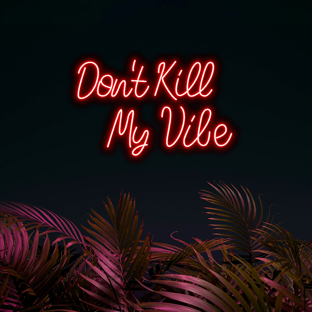 Don't Kill My Vibes Led Neon Sign