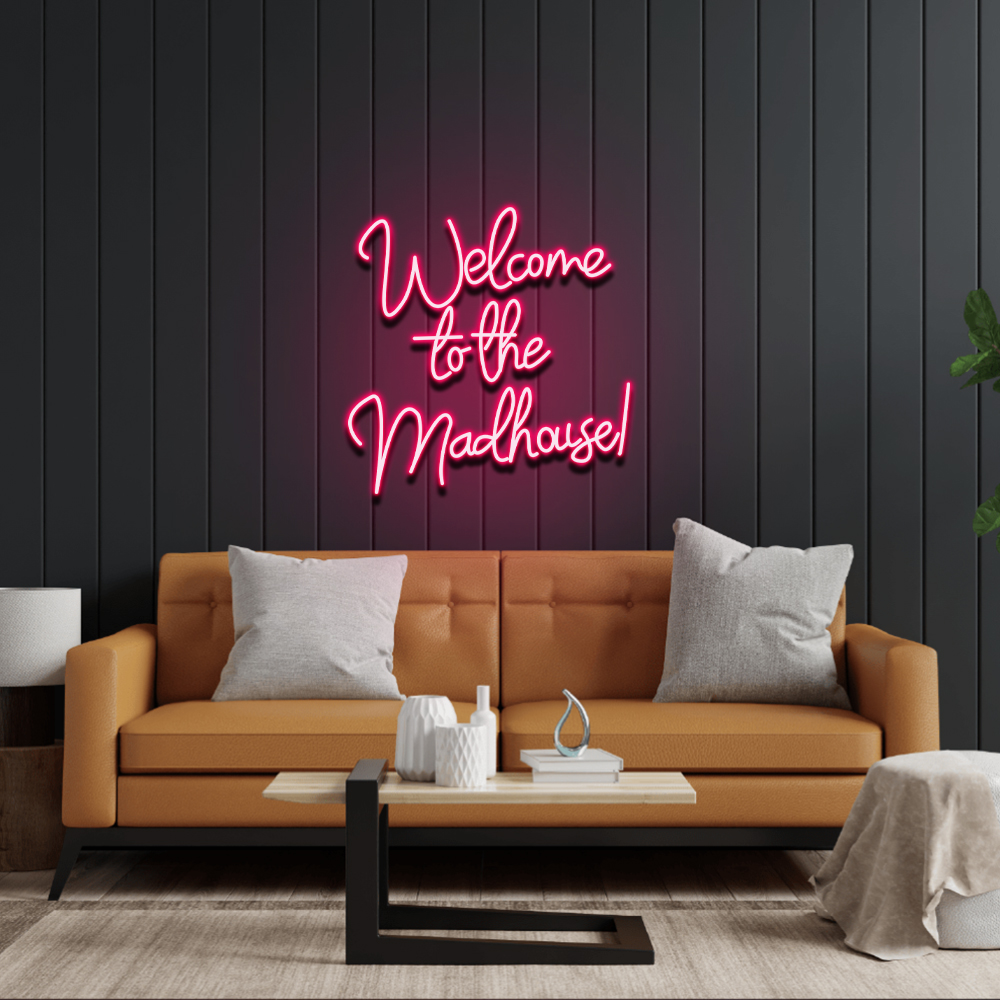 Welcome To The Madhouse Neon Sign