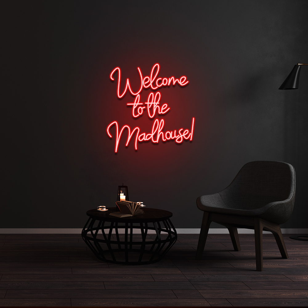 Welcome To The Madhouse Neon Sign