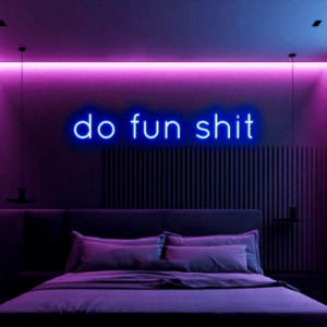 Do Fun Shit Custom Neon Sign