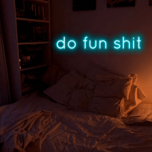 Do Fun Shit Custom Neon Sign