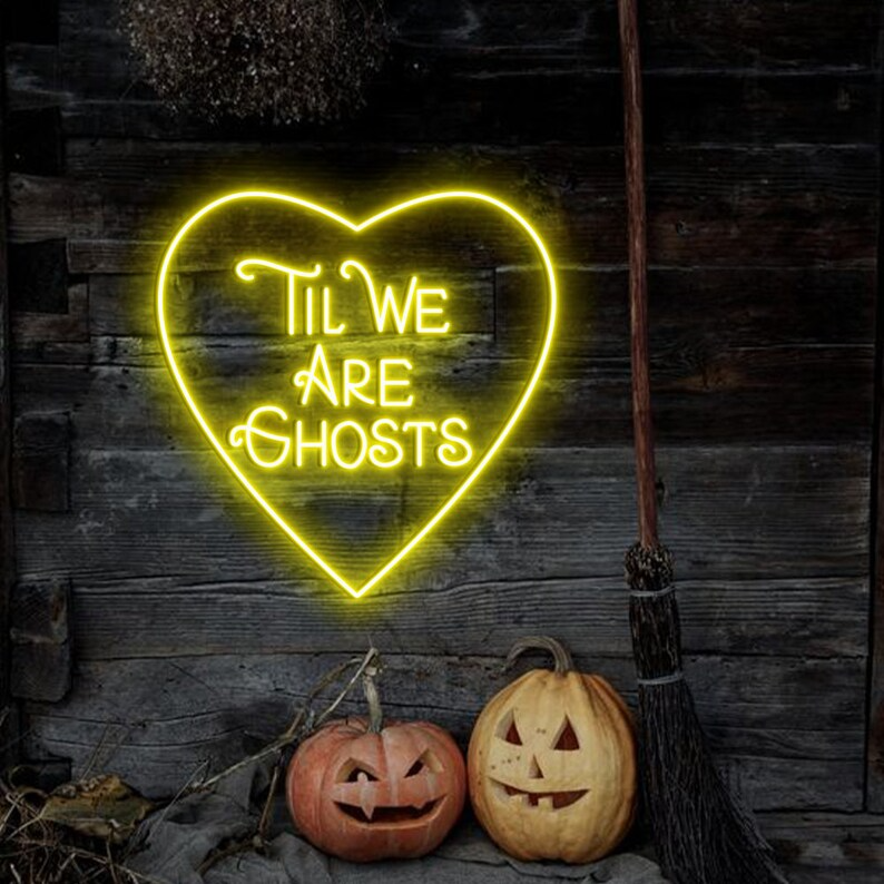 Til We Are Ghost Custom Neon Sign