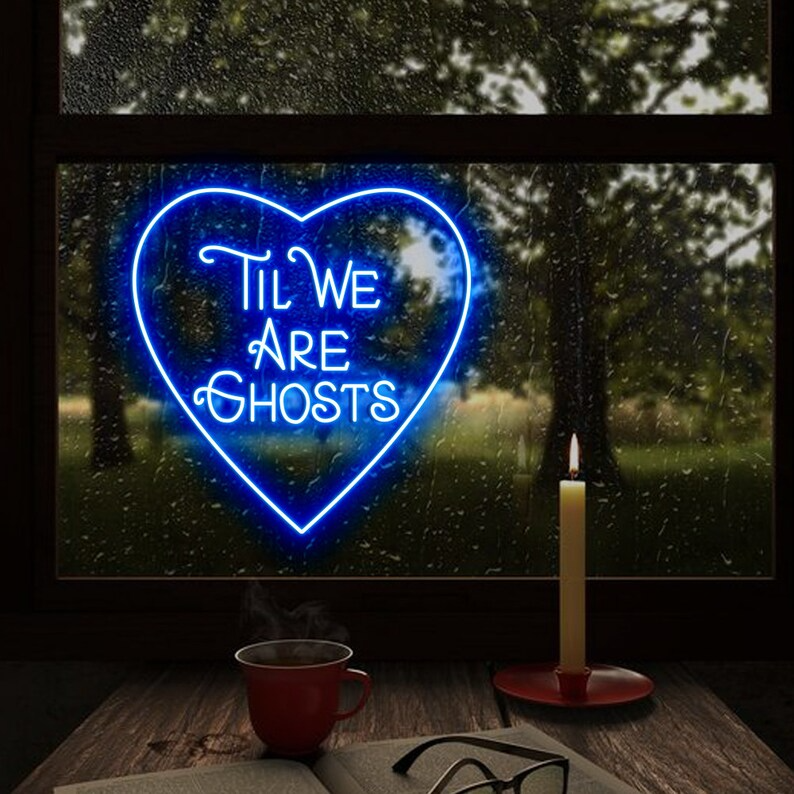 Til We Are Ghost Custom Neon Sign