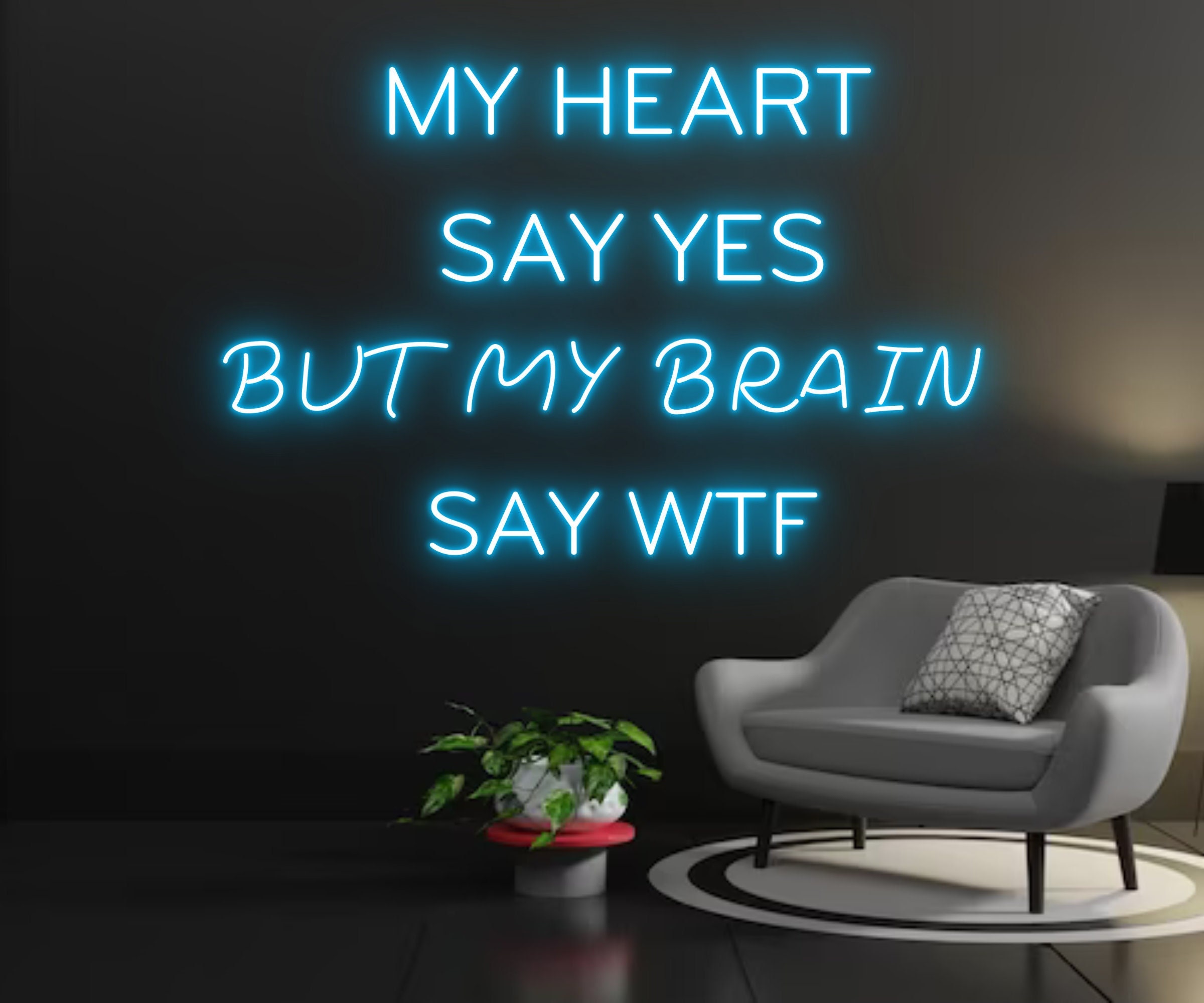 My Heart Say Yes My Brain Say WTF Neon Sign