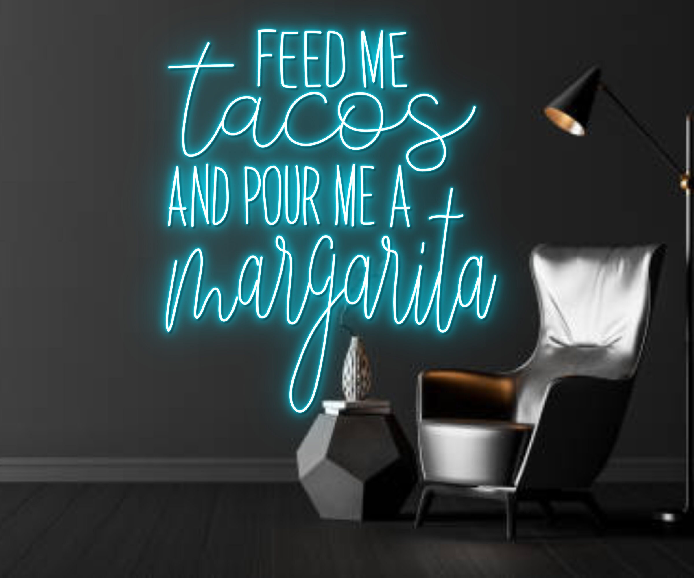 Feed Me Tacos And Pour Me A Margarita Neon Sign