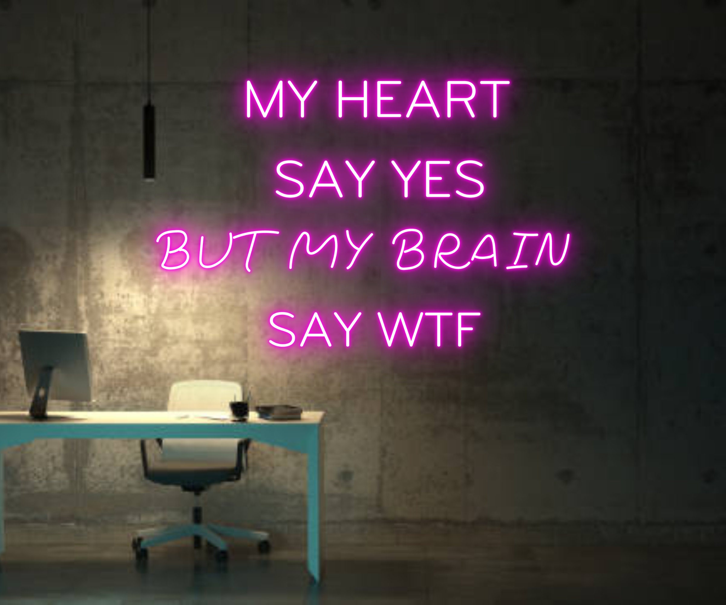 My Heart Say Yes My Brain Say WTF Neon Sign