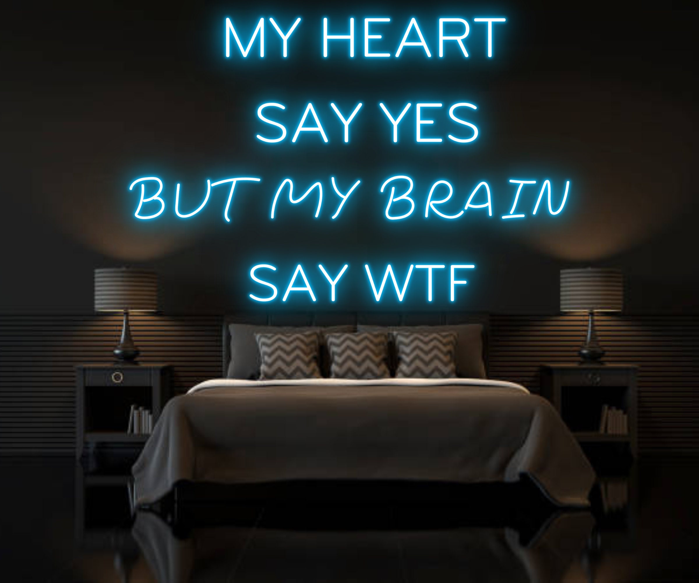 My Heart Say Yes My Brain Say WTF Neon Sign