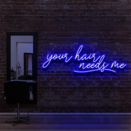 Your Hair Needs Me Neon Sign