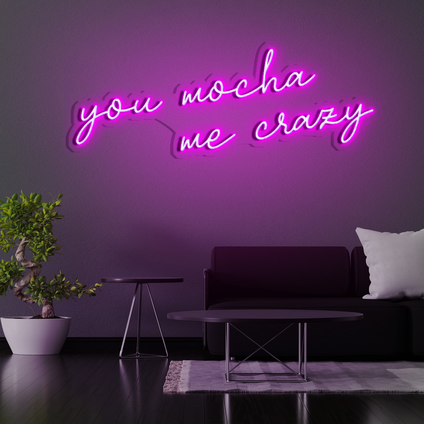 You Mocha Me Crazy Neon Sign