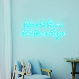 Let Me Be The One That Shines With You Neon Sign