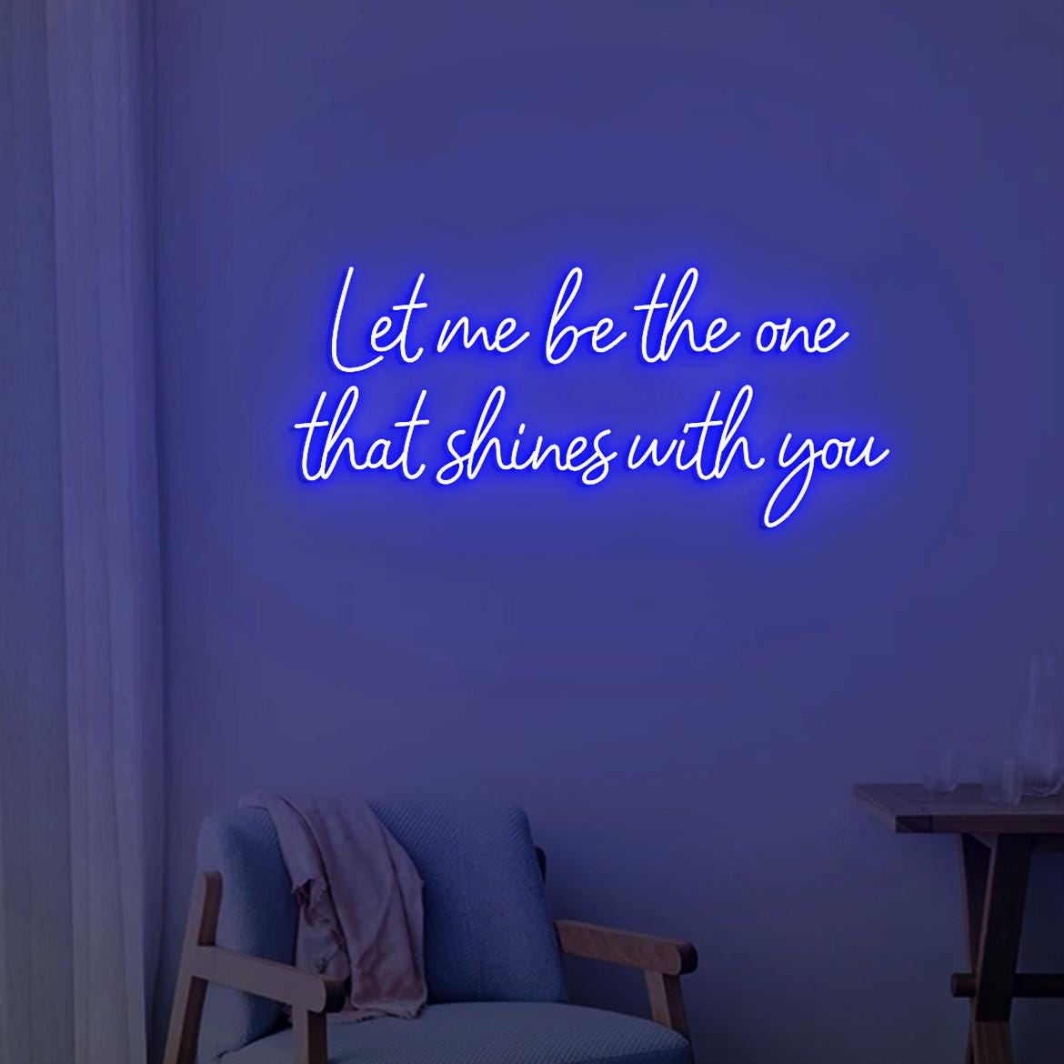 Let Me Be The One That Shines With You Neon Sign