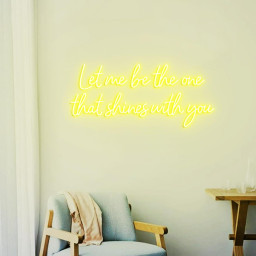 Let Me Be The One That Shines With You Neon Sign