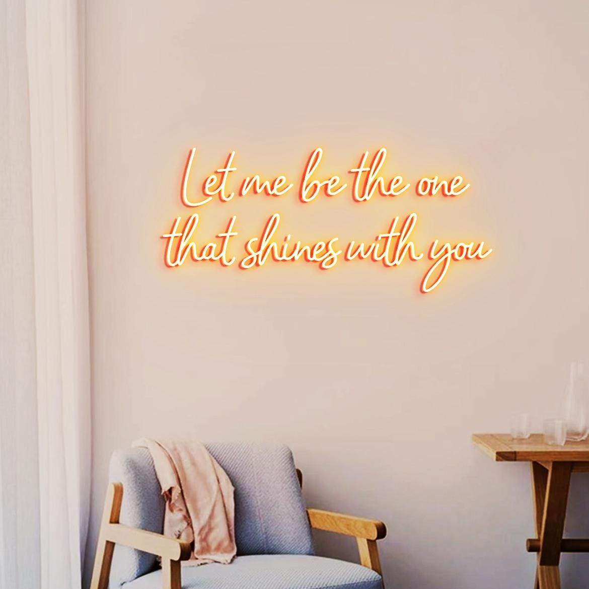 Let Me Be The One That Shines With You Neon Sign