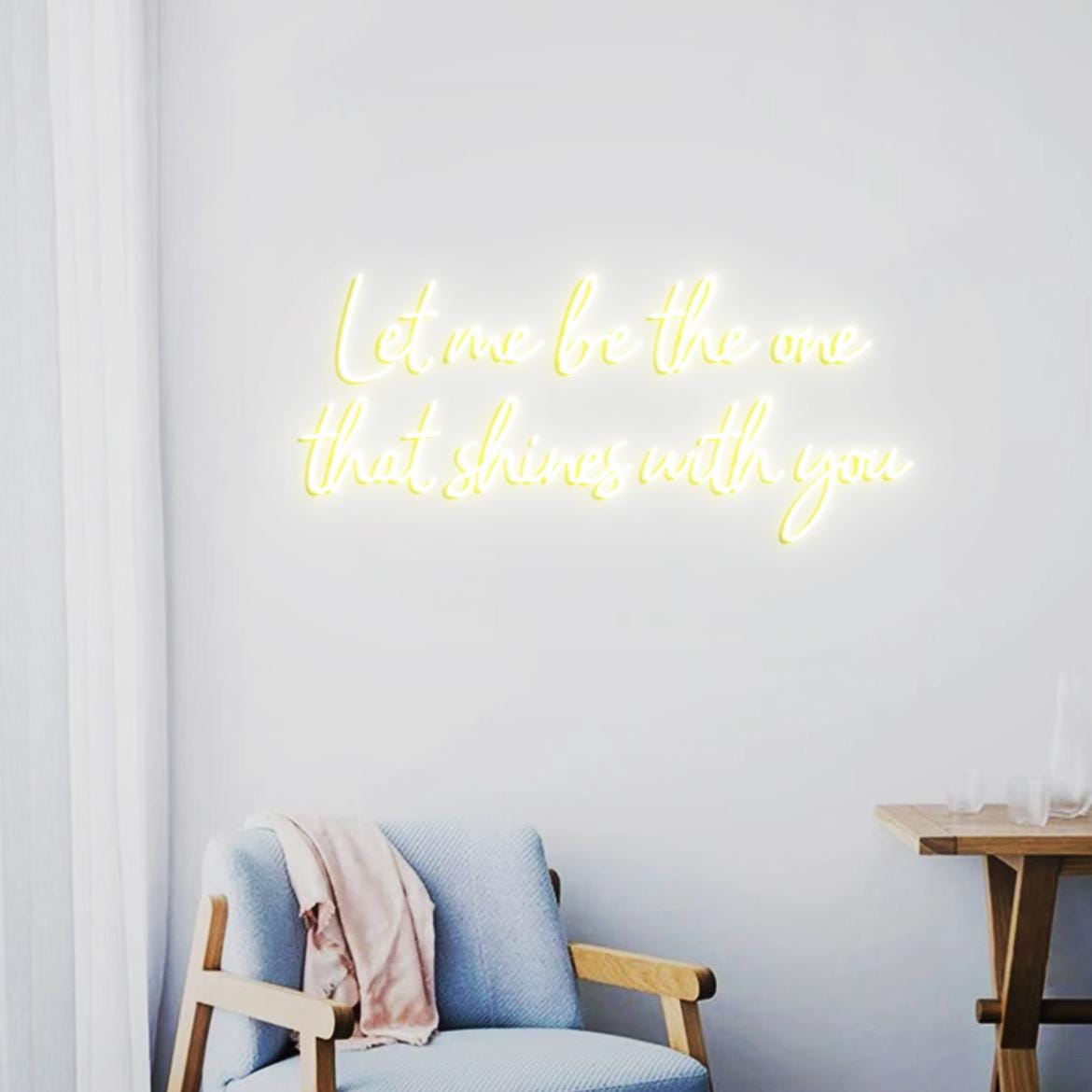 Let Me Be The One That Shines With You Neon Sign